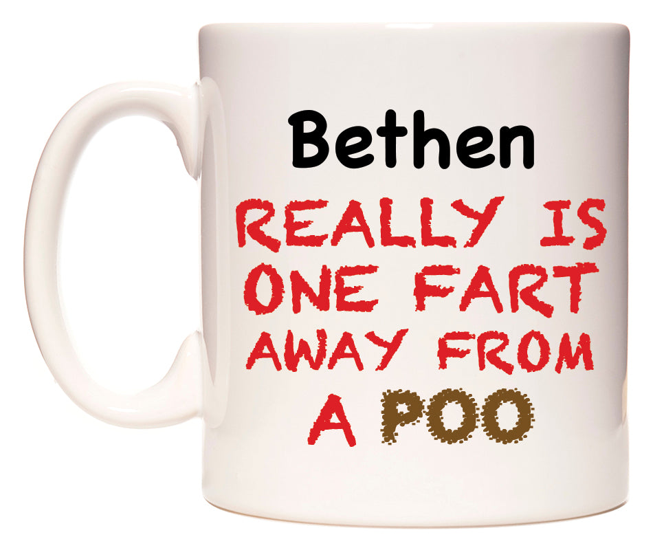 This mug features Bethen Really is ONE Fart Away from A Poo