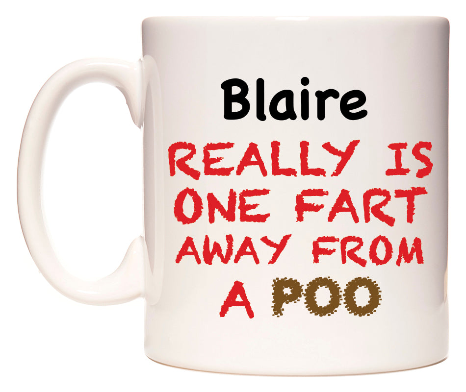 This mug features Blaire Really is ONE Fart Away from A Poo