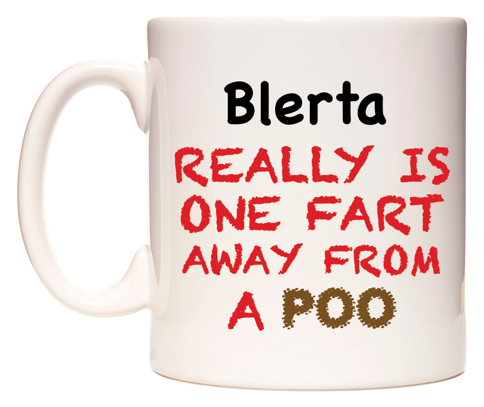 This mug features Blerta Really is ONE Fart Away from A Poo