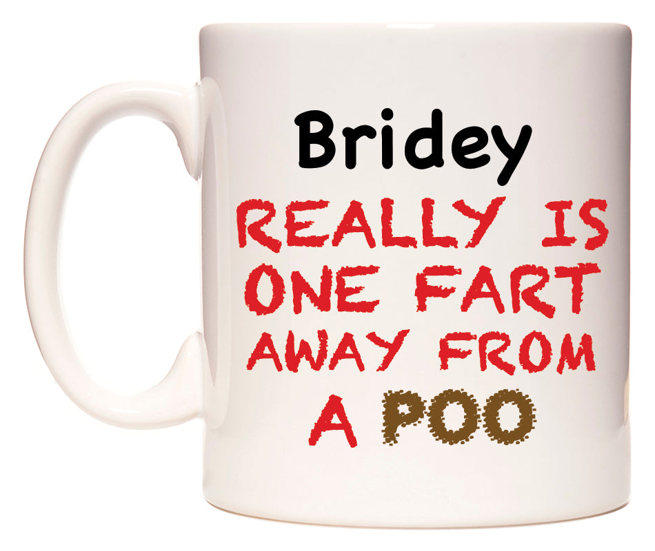 This mug features Bridey Really is ONE Fart Away from A Poo