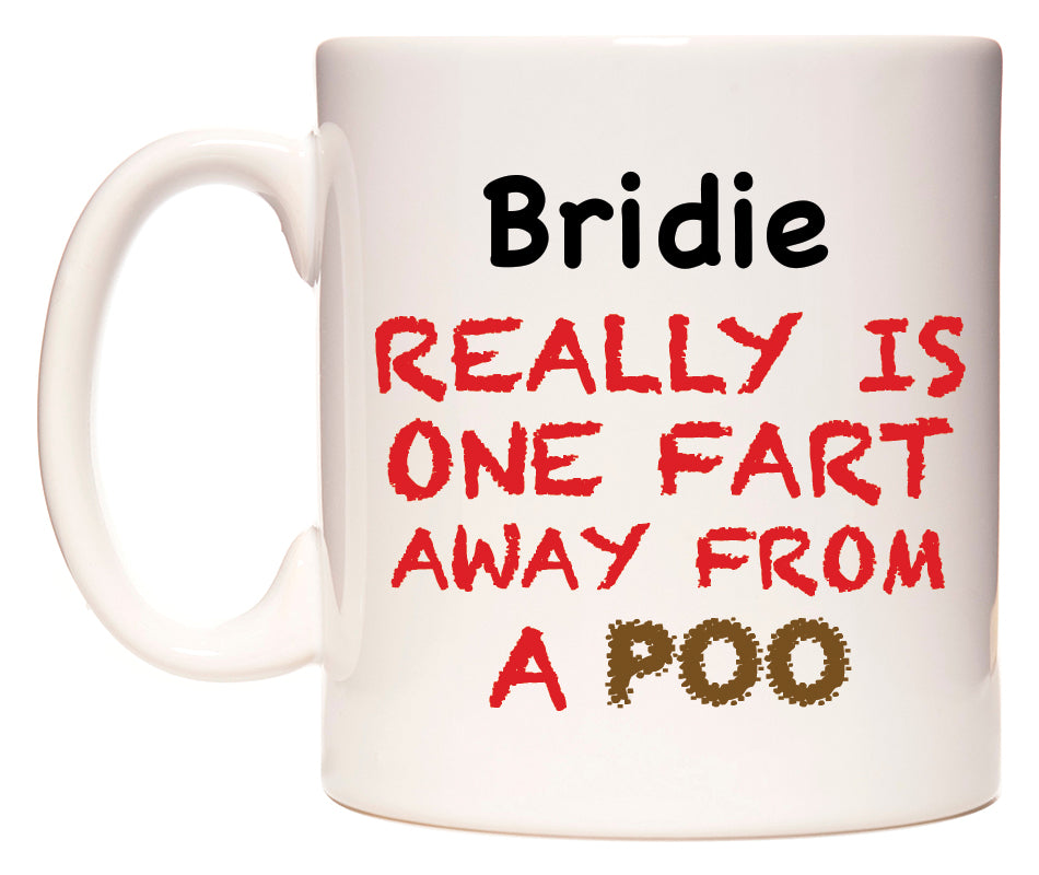 This mug features Bridie Really is ONE Fart Away from A Poo