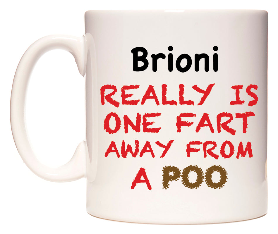 This mug features Brioni Really is ONE Fart Away from A Poo