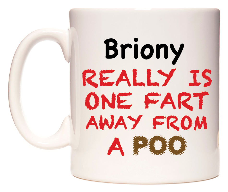 This mug features Briony Really is ONE Fart Away from A Poo