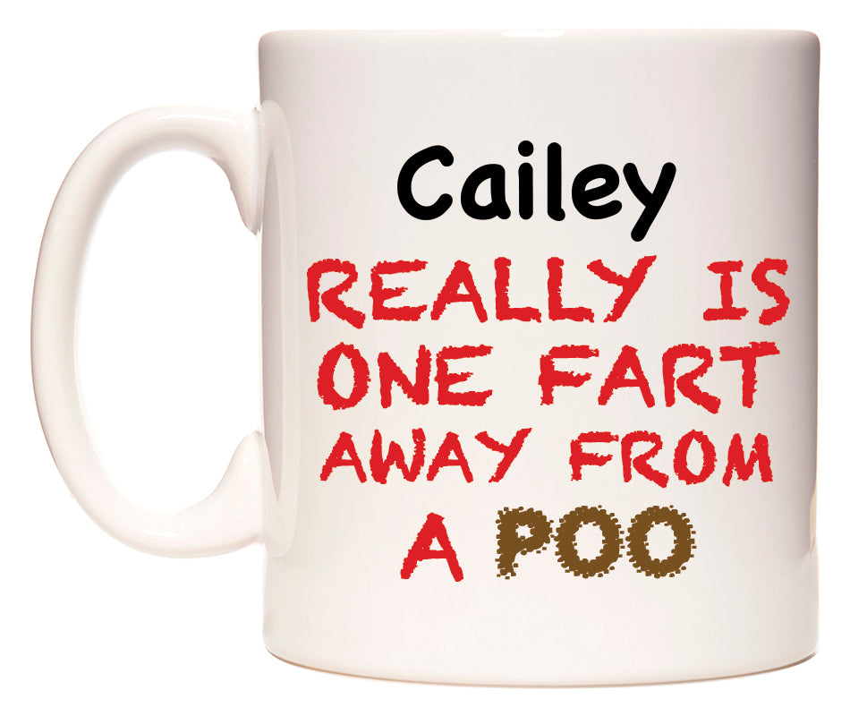 This mug features Cailey Really is ONE Fart Away from A Poo