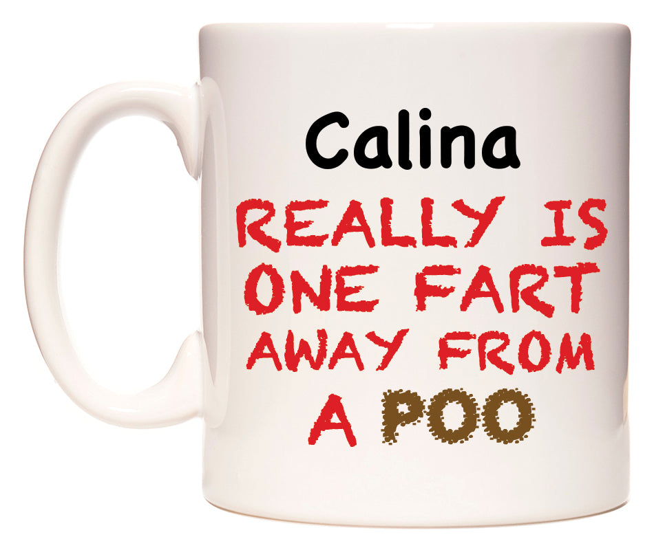 This mug features Calina Really is ONE Fart Away from A Poo