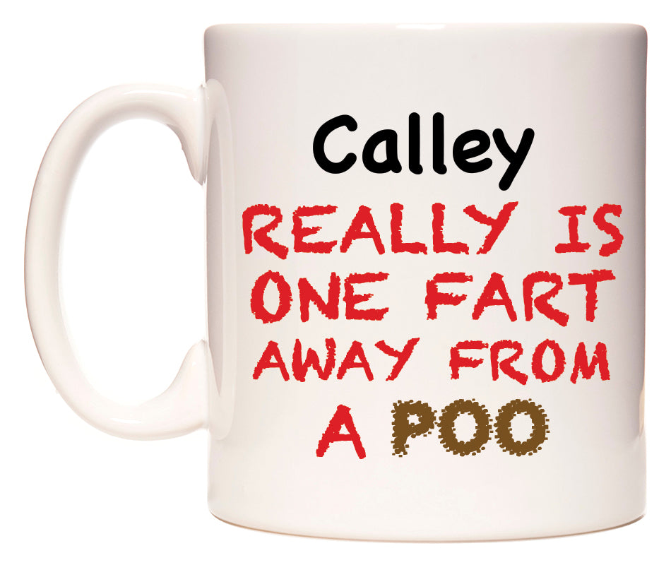 This mug features Calley Really is ONE Fart Away from A Poo