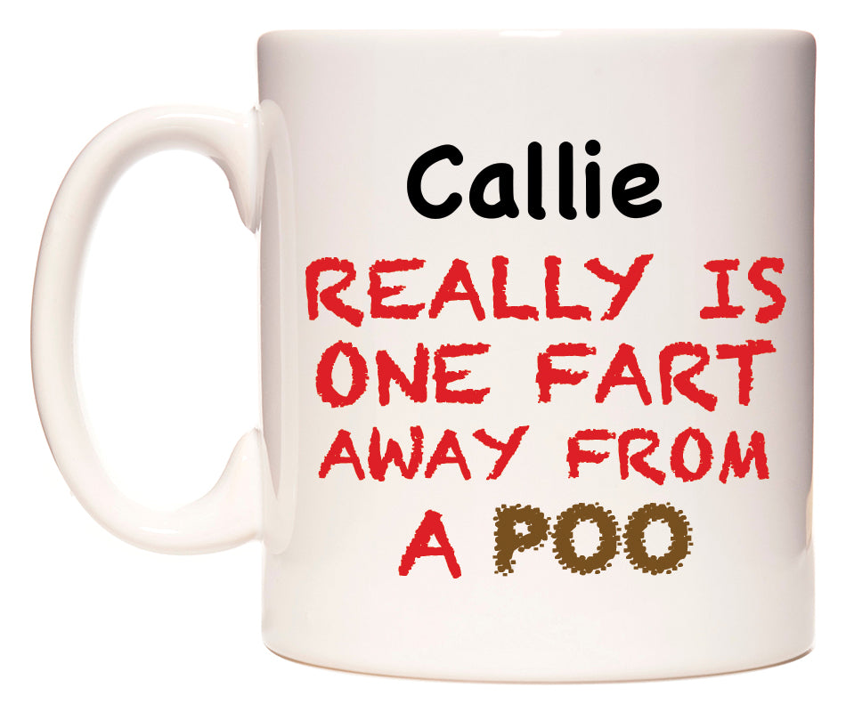 This mug features Callie Really is ONE Fart Away from A Poo