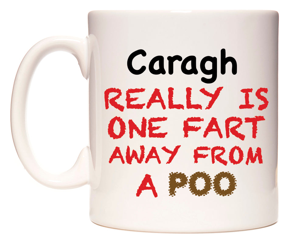 This mug features Caragh Really is ONE Fart Away from A Poo