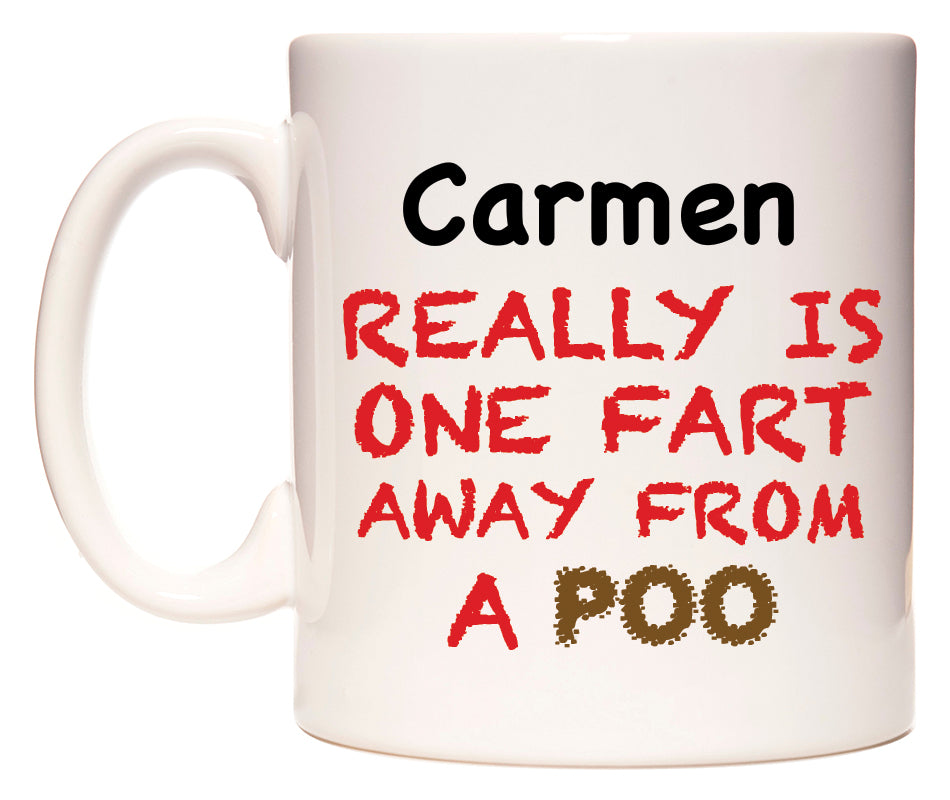 This mug features Carmen Really is ONE Fart Away from A Poo