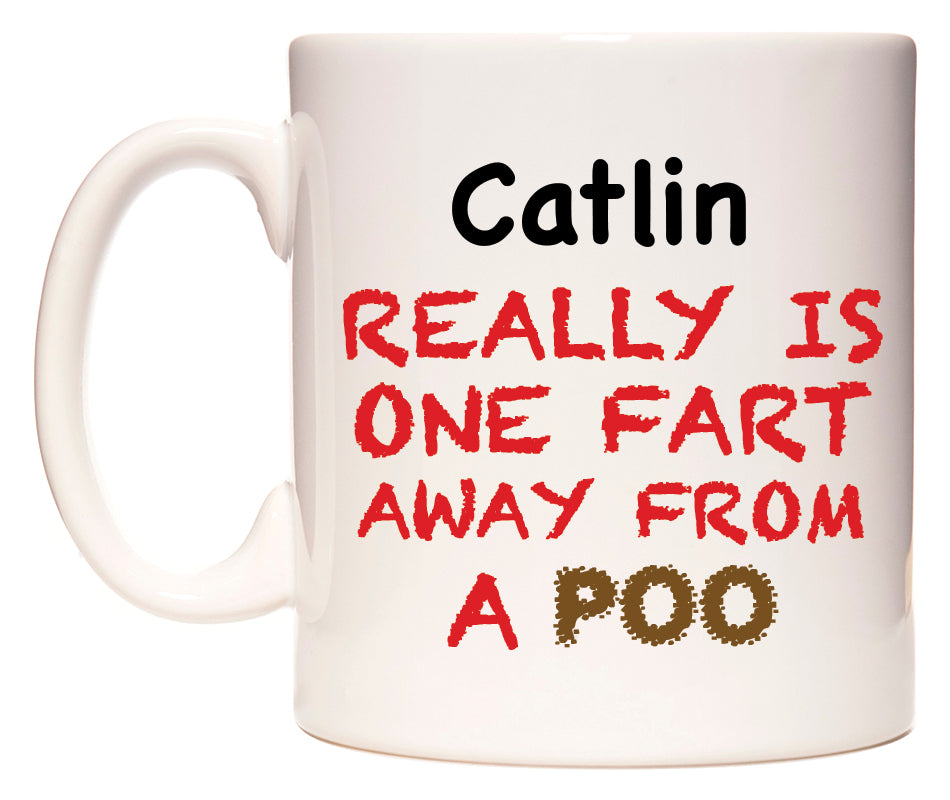 This mug features Catlin Really is ONE Fart Away from A Poo