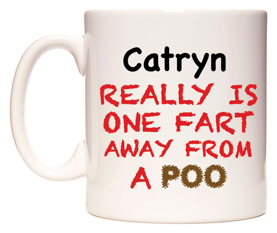 This mug features Catryn Really is ONE Fart Away from A Poo