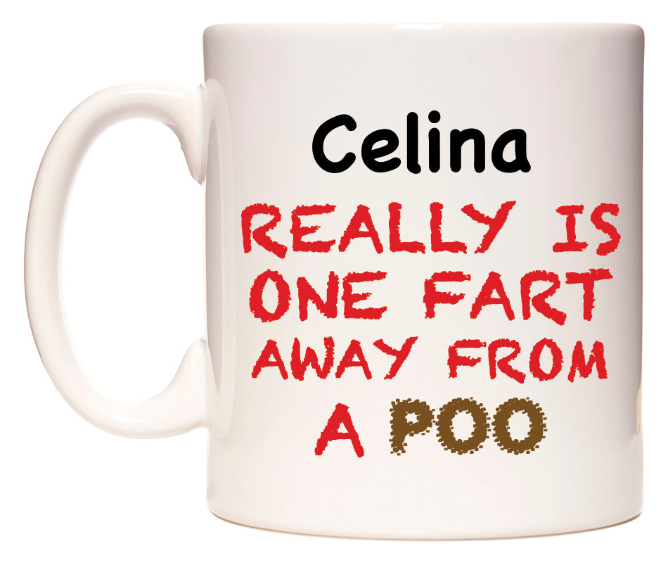 This mug features Celina Really is ONE Fart Away from A Poo