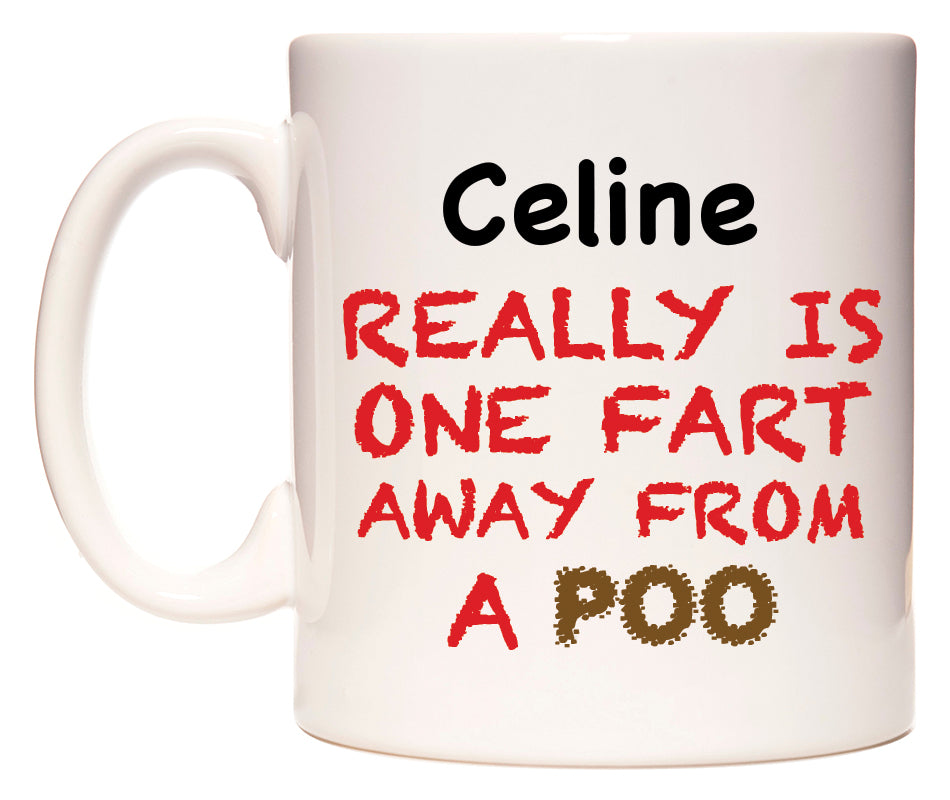 This mug features Celine Really is ONE Fart Away from A Poo