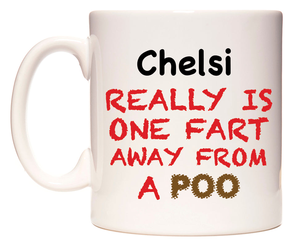This mug features Chelsi Really is ONE Fart Away from A Poo