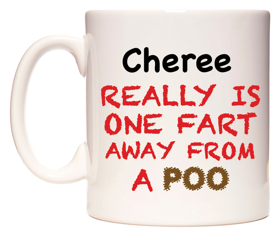 This mug features Cheree Really is ONE Fart Away from A Poo