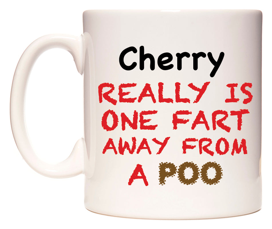 This mug features Cherry Really is ONE Fart Away from A Poo