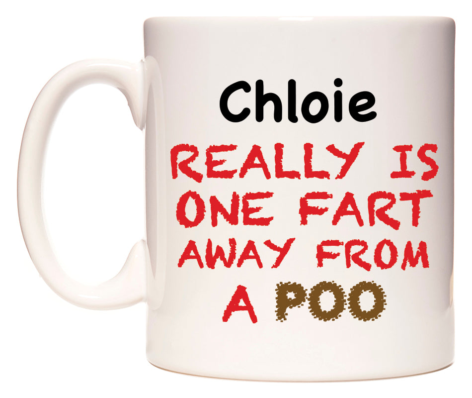 This mug features Chloie Really is ONE Fart Away from A Poo