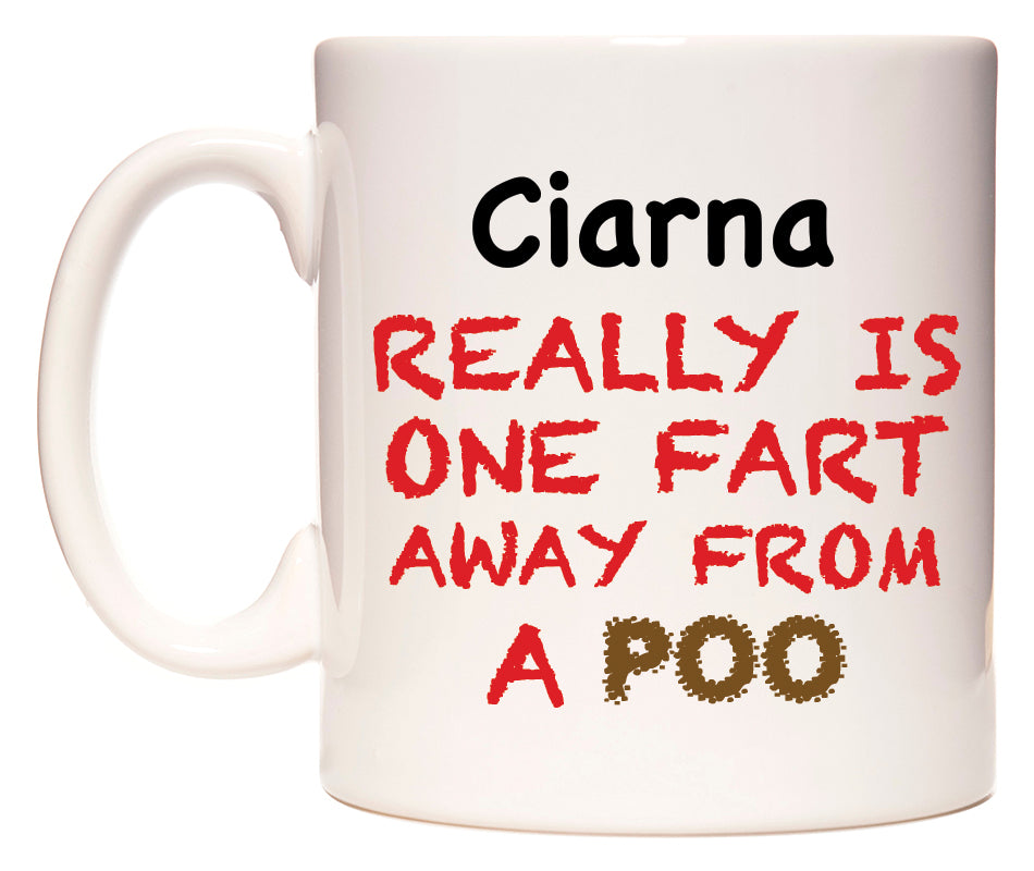 This mug features Ciarna Really is ONE Fart Away from A Poo