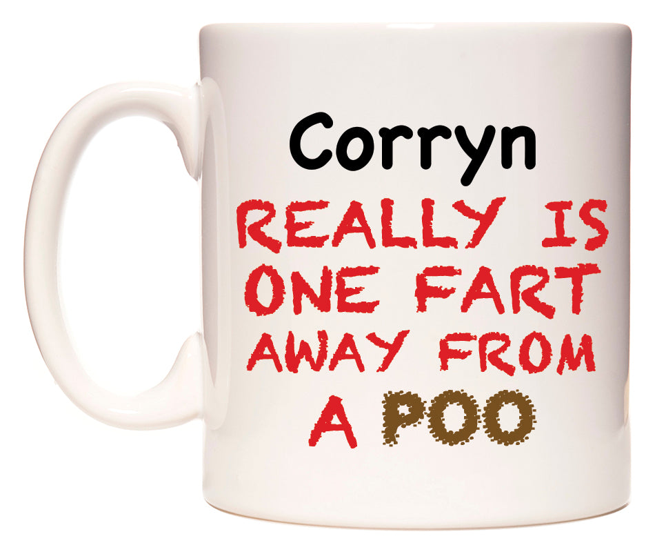 This mug features Corryn Really is ONE Fart Away from A Poo