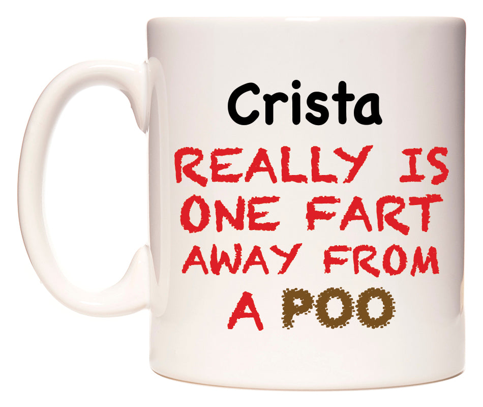 This mug features Crista Really is ONE Fart Away from A Poo