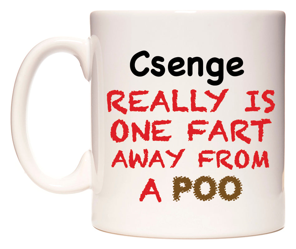 This mug features Csenge Really is ONE Fart Away from A Poo