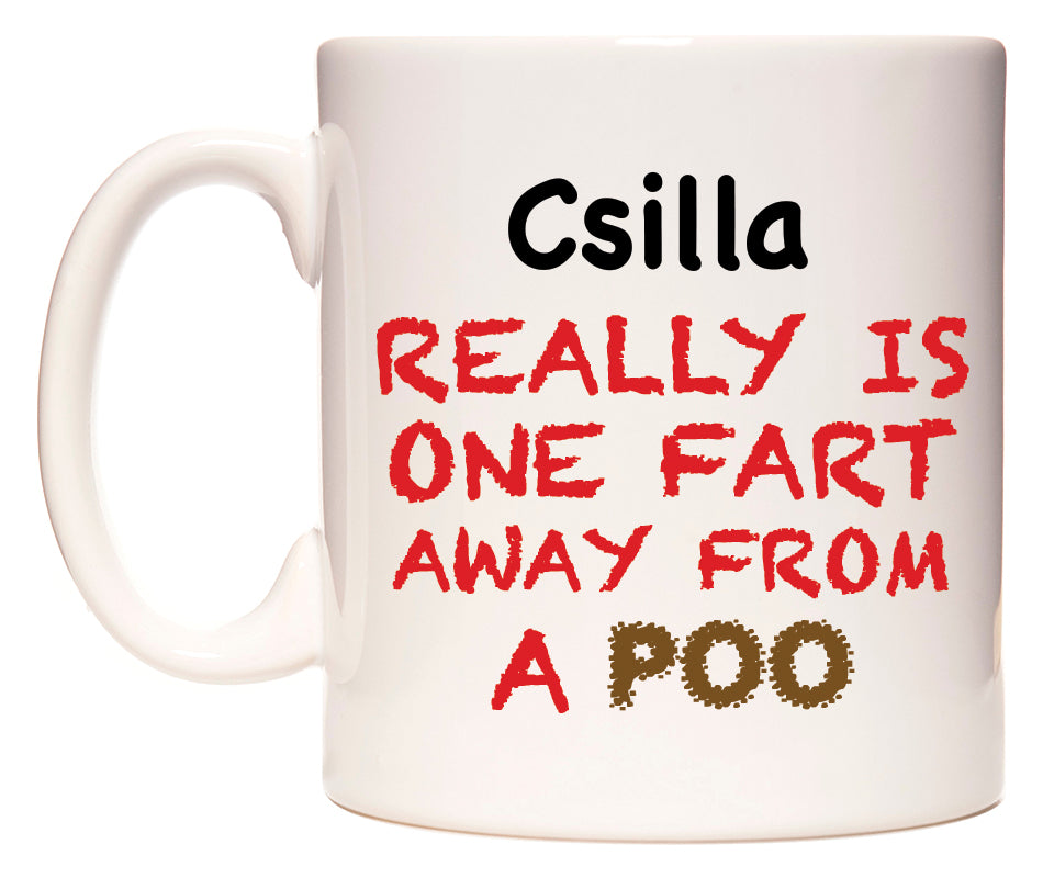 This mug features Csilla Really is ONE Fart Away from A Poo