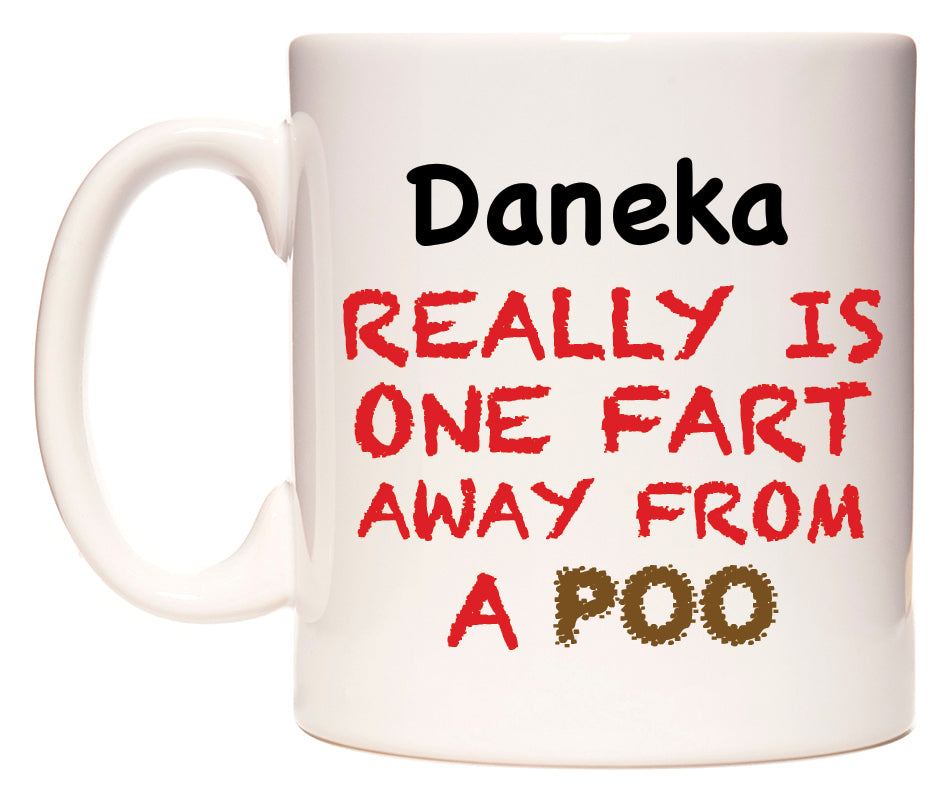 This mug features Daneka Really is ONE Fart Away from A Poo