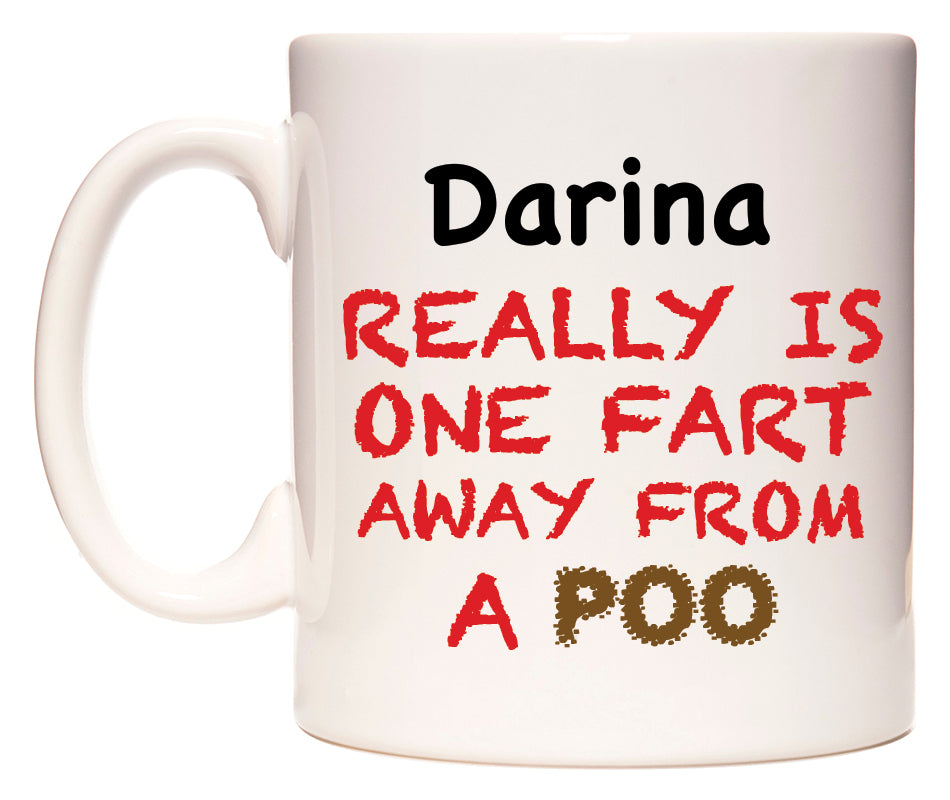 This mug features Darina Really is ONE Fart Away from A Poo