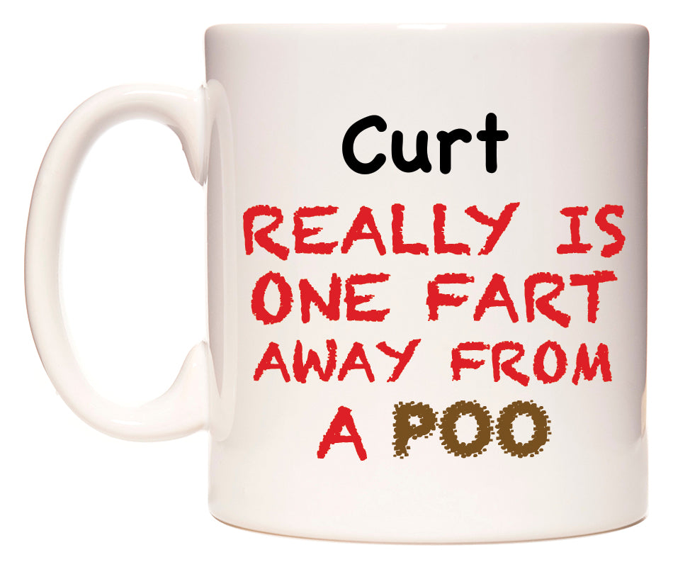 This mug features Curt Really is ONE Fart Away from A Poo