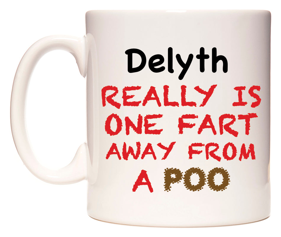 This mug features Delyth Really is ONE Fart Away from A Poo