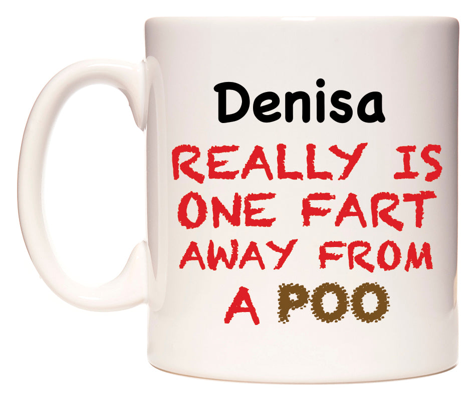 This mug features Denisa Really is ONE Fart Away from A Poo