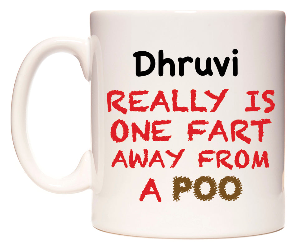 This mug features Dhruvi Really is ONE Fart Away from A Poo