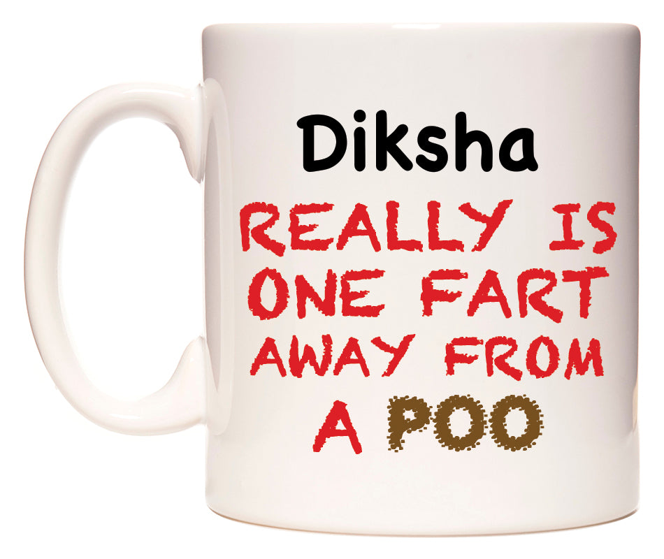 This mug features Diksha Really is ONE Fart Away from A Poo