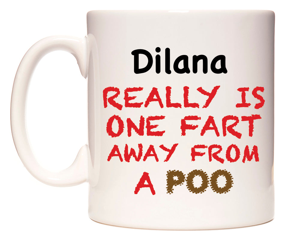 This mug features Dilana Really is ONE Fart Away from A Poo