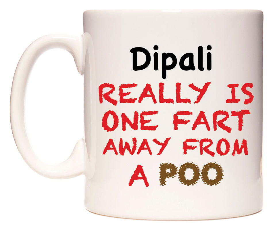 This mug features Dipali Really is ONE Fart Away from A Poo