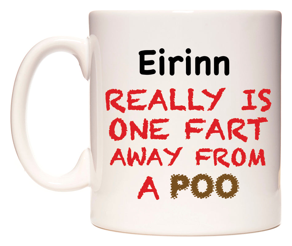 This mug features Eirinn Really is ONE Fart Away from A Poo