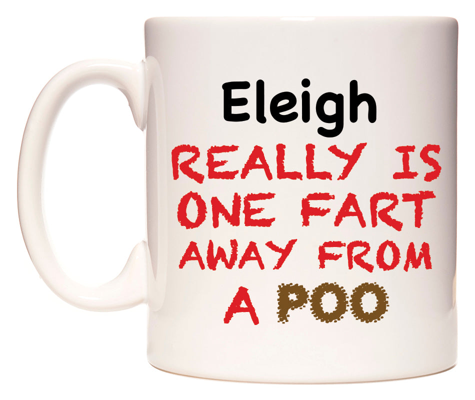 This mug features Eleigh Really is ONE Fart Away from A Poo