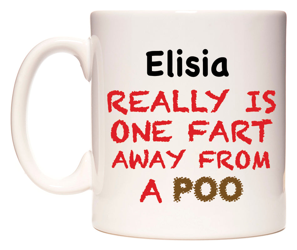 This mug features Elisia Really is ONE Fart Away from A Poo