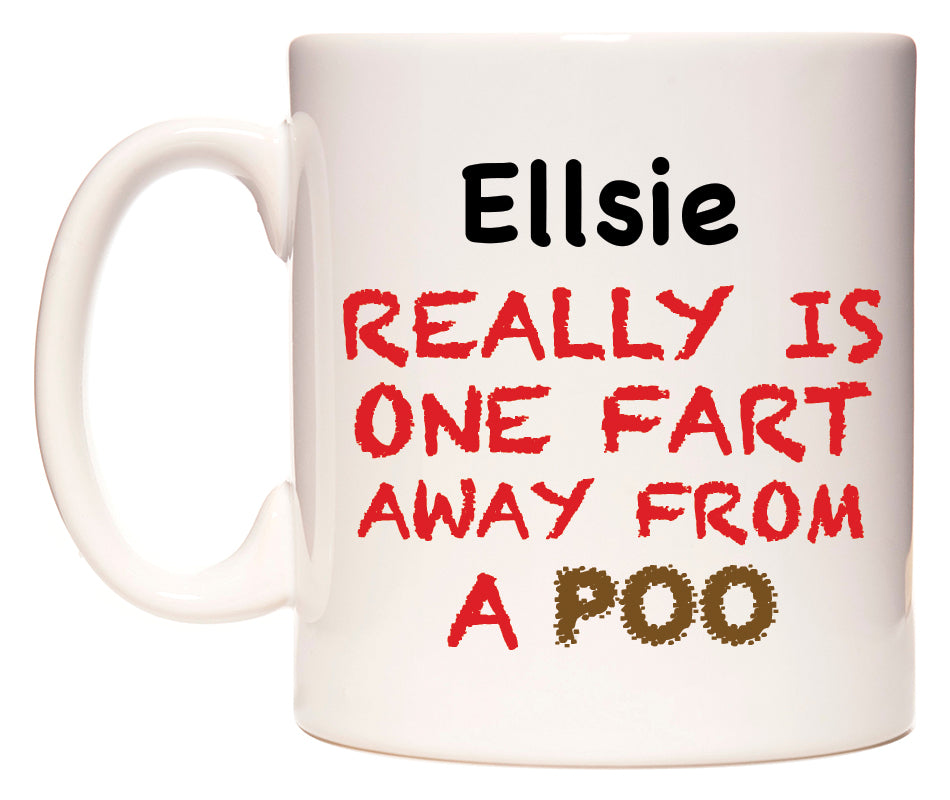 This mug features Ellsie Really is ONE Fart Away from A Poo