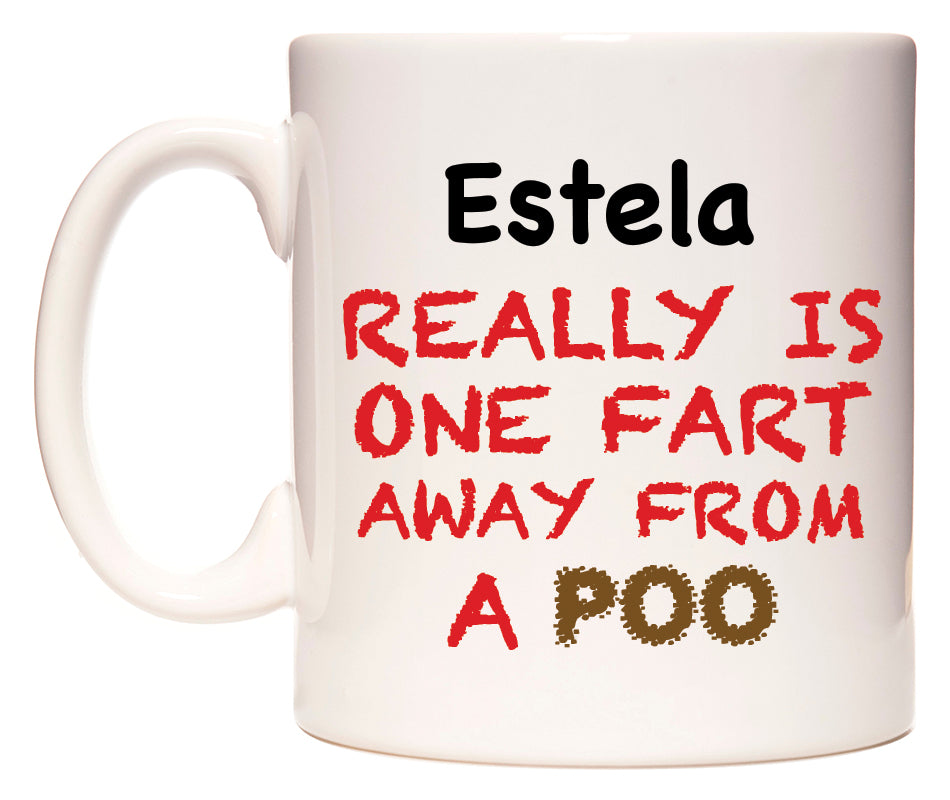 This mug features Estela Really is ONE Fart Away from A Poo