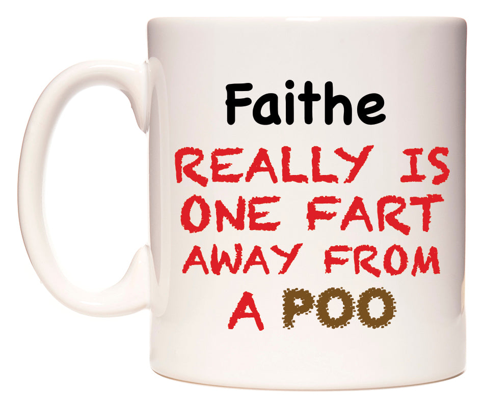 This mug features Faithe Really is ONE Fart Away from A Poo