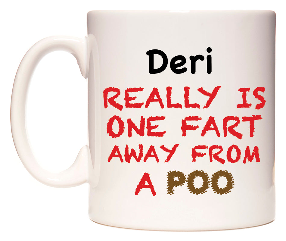 This mug features Deri Really is ONE Fart Away from A Poo