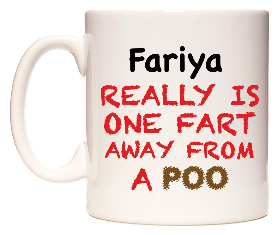 This mug features Fariya Really is ONE Fart Away from A Poo