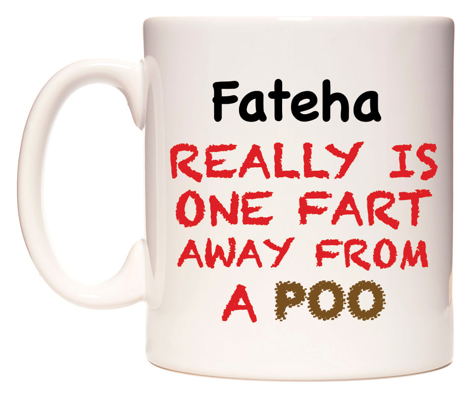 This mug features Fateha Really is ONE Fart Away from A Poo