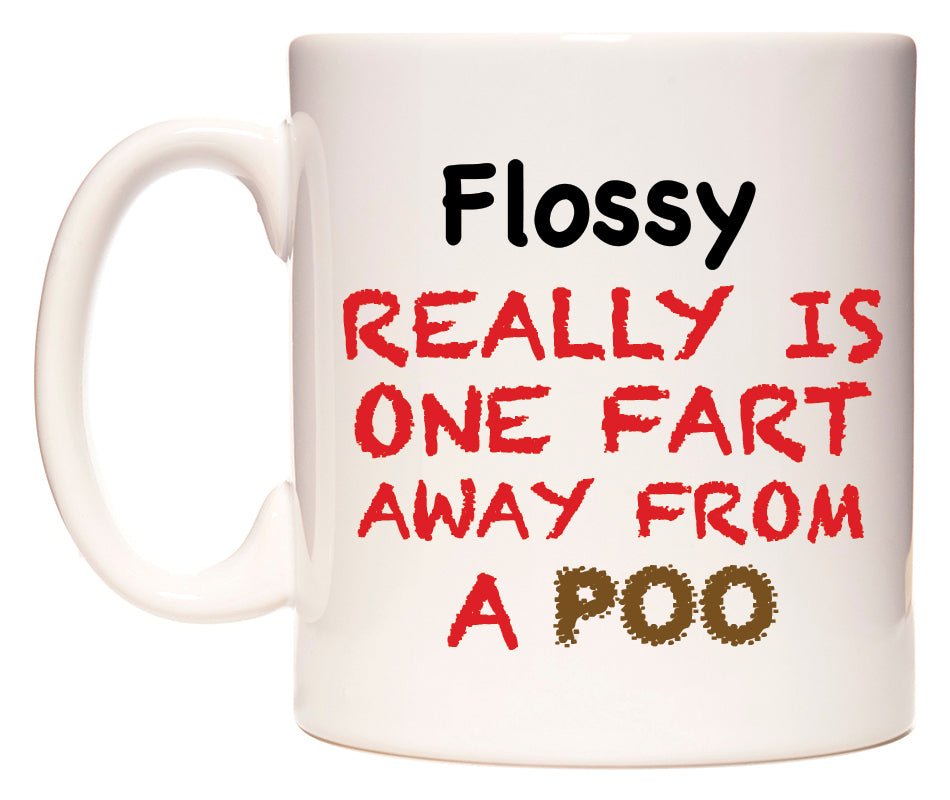 This mug features Flossy Really is ONE Fart Away from A Poo