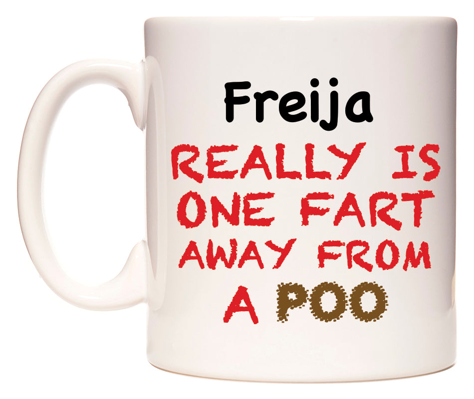 This mug features Freija Really is ONE Fart Away from A Poo