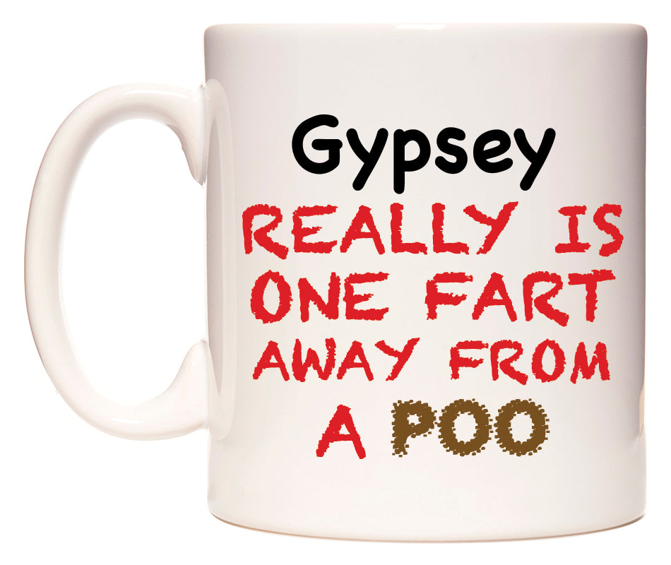 This mug features Gypsey Really is ONE Fart Away from A Poo