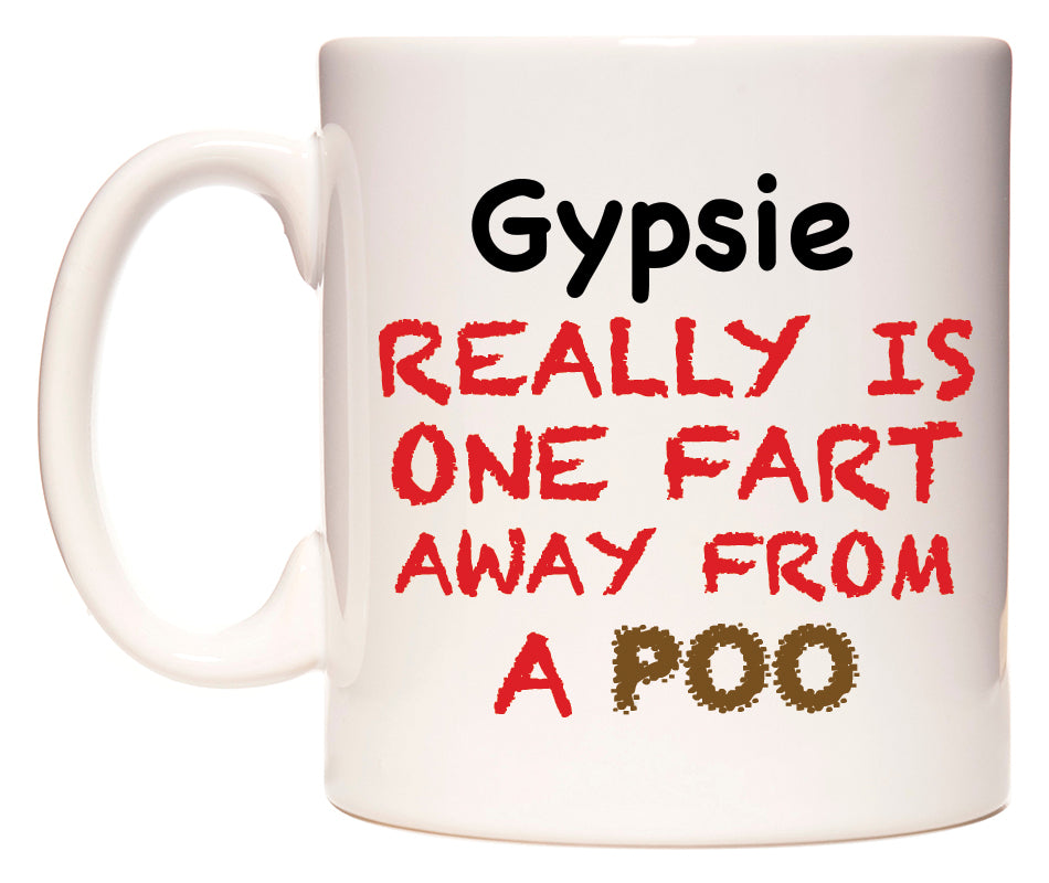 This mug features Gypsie Really is ONE Fart Away from A Poo