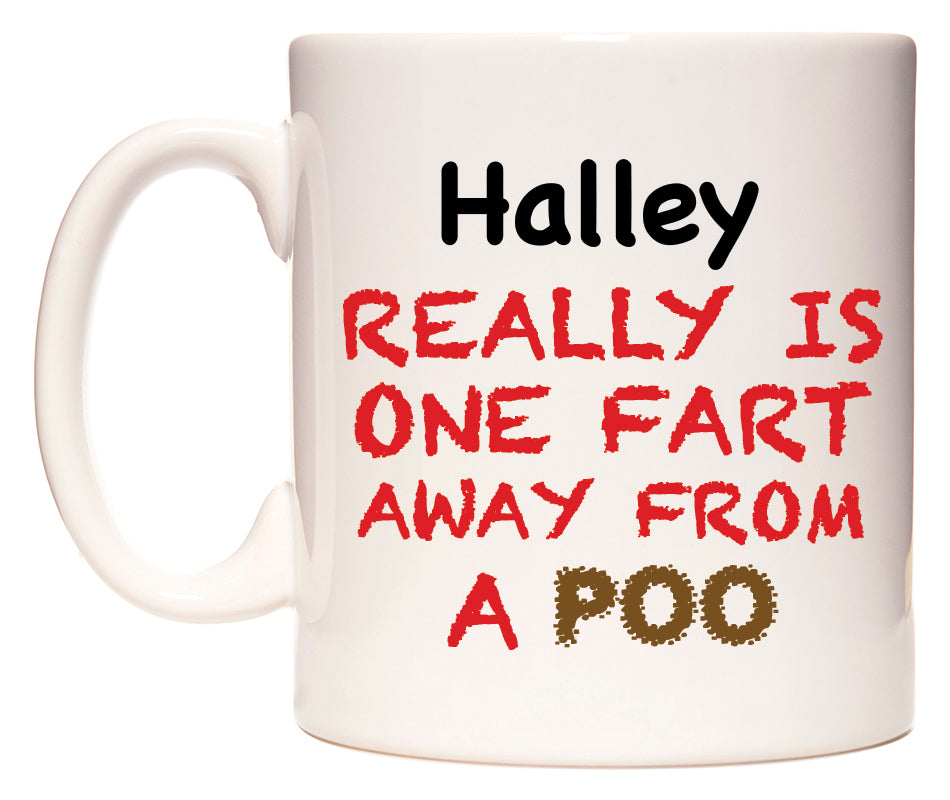 This mug features Halley Really is ONE Fart Away from A Poo