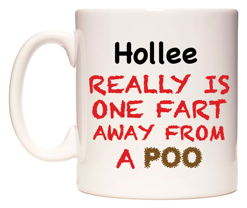 This mug features Hollee Really is ONE Fart Away from A Poo